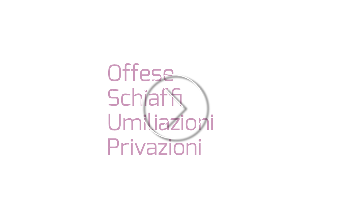 Offese schiaffi umiliazioni privazioni